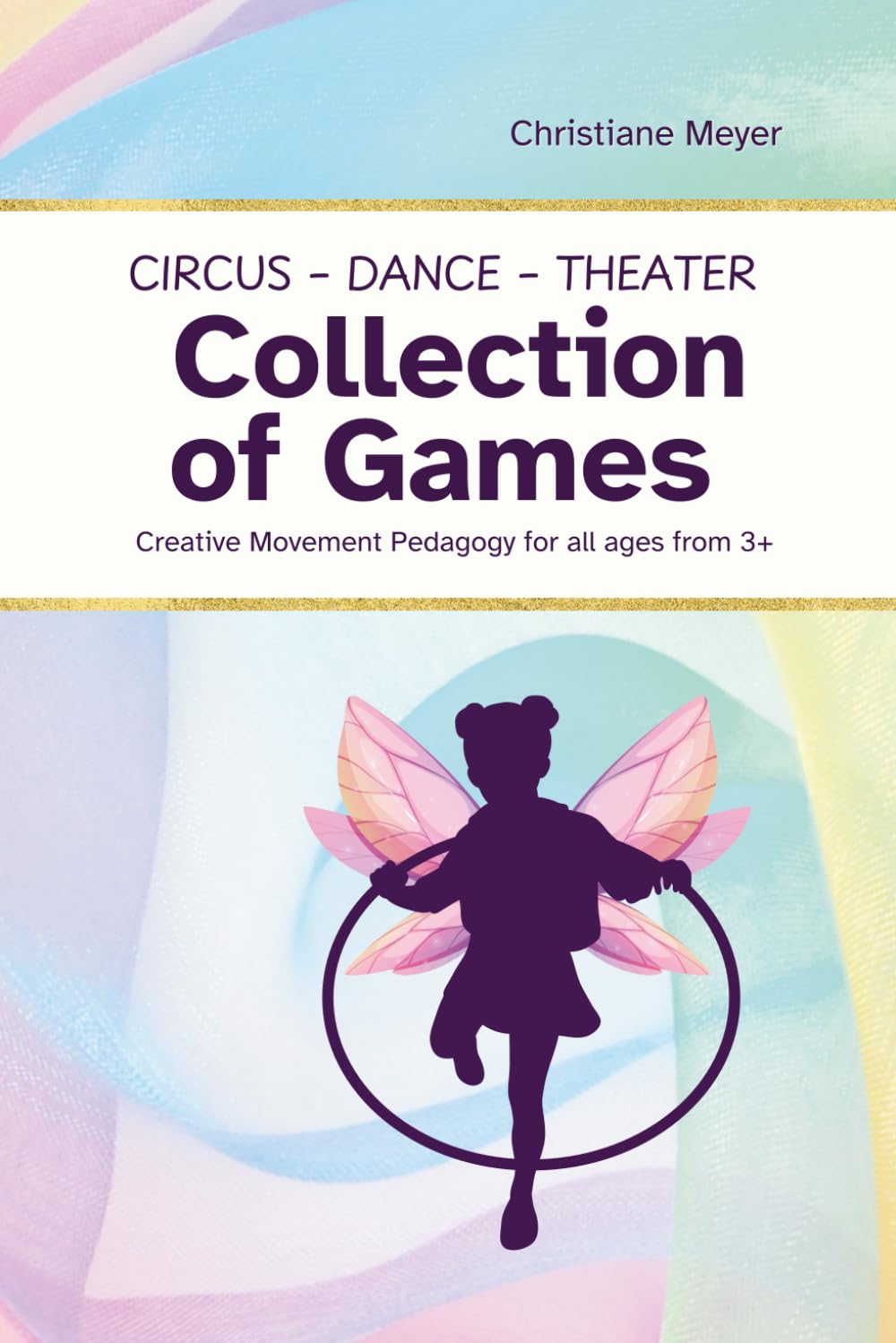 Circus, Dance, Theater - Game Collection - Playful Movement for All Ages: 72 Games for Children and teens from age 3+ – Ignite Creativity, Trust & Flow Circus, Dance, Theater - Game Collection - Playful Movement for All Ages: 72 Games for Children and teens from age 3+ – Ignite Creativity, Trust & Flow